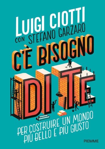 C'&egrave; bisogno di te. Per costruire un mondo pi&ugrave; bello e pi&ugrave; giusto