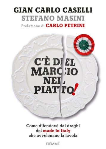 C'&egrave; del marcio nel piatto! Come difendersi dai draghi del made in Italy che avvelenano la tavola
