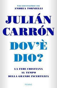 Dov'&egrave; Dio? La fede cristiana al tempo della grande incertezza