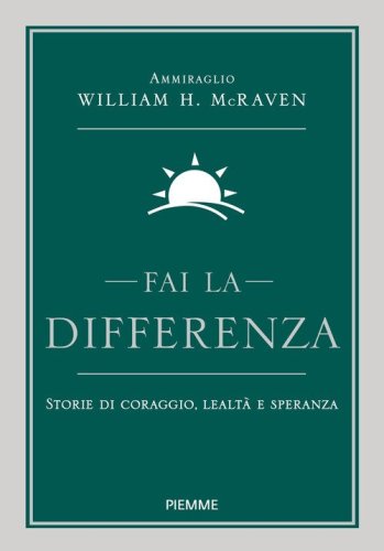 Fai la differenza. Storie di coraggio, lealt&agrave; e speranza