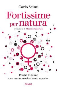 Fortissime per natura. Perch&eacute; le donne sono immunologicamente superiori