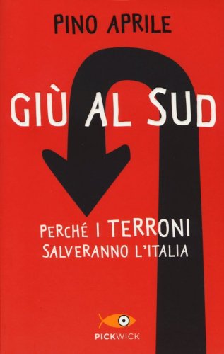 Gi&ugrave; al Sud. Perch&eacute; i terroni salveranno l'Italia