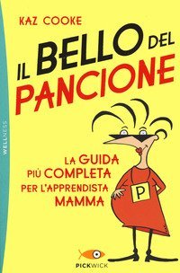 Il bello del pancione. La guida pi&ugrave; completa per l'apprendista mamma