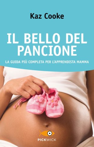 Il bello del pancione. La guida pi&ugrave; completa per l'apprendista mamma