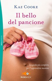 Il bello del pancione. La guida pi&ugrave; completa per l'apprendista mamma