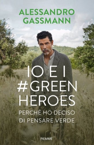 Io e i Green Heroes. Perch&eacute; ho deciso di pensare verde