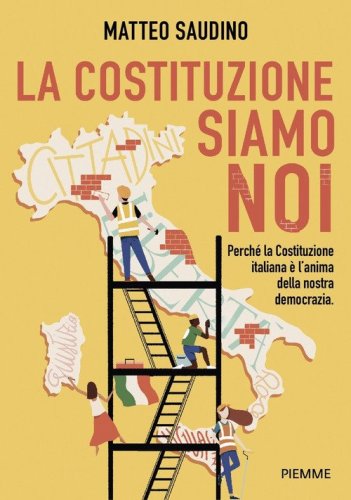 La Costituzione siamo noi. Perch&eacute; la Costituzione italiana &egrave; l'anima della nostra democrazia