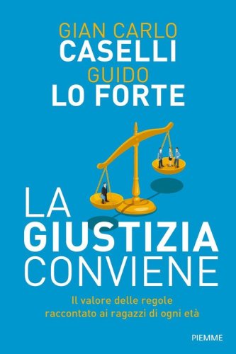 La giustizia conviene. Il valore delle regole raccontato ai ragazzi di ogni et&agrave;