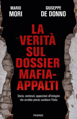 La verit&agrave; sul dossier mafia-appalti. Storia, contenuti, opposizioni all'indagine che avrebbe potuto cambiare l'Italia