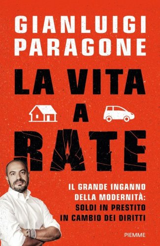 La vita a rate. Il grande inganno della modernit&agrave;: soldi in prestito in cambio dei diritti