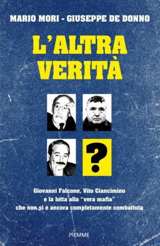 L'altra verit&agrave;. Giovanni Falcone, Vito Ciancimino e la lotta alla &laquo;vera mafia&raquo; che non si &egrave; ancora completamente combattuta