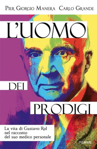 L'uomo dei prodigi. La vita di Gustavo Rol nel racconto del suo medico personale