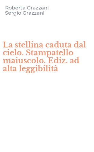La stellina caduta dal cielo. Stampatello maiuscolo. Ediz. ad alta leggibilit&agrave;