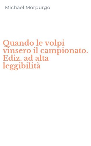 Quando le volpi vinsero il campionato. Ediz. ad alta leggibilit&agrave;