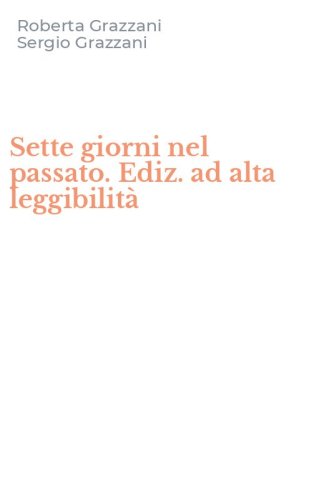 Sette giorni nel passato. Ediz. ad alta leggibilit&agrave;