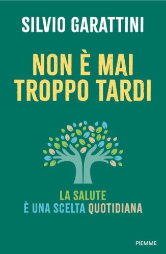 Non &egrave; mai troppo tardi. La salute &egrave; una scelta quotidiana