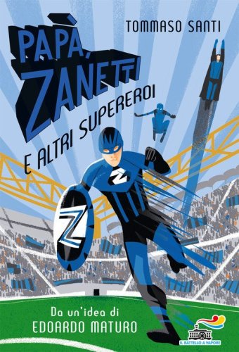 Pap&agrave;, Zanetti e altri supereroi