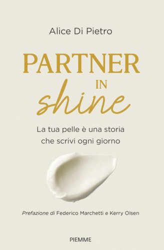 Partner in shine. La tua pelle &egrave; una storia che scrivi ogni giorno