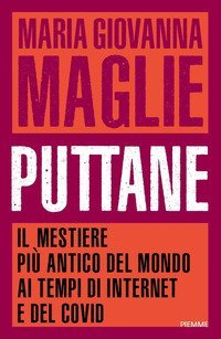 Puttane. Il mestiere pi&ugrave; antico del mondo ai tempi di internet e del Covid