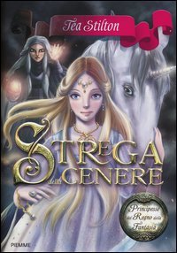 Strega della cenere. Principesse del regno della fantasia