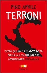 Terroni. Tutto quello che &egrave; stato fatto perch&eacute; gli italiani del Sud diventassero &laquo;meridionali&raquo;