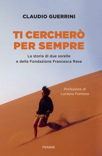 Ti cercher&ograve; per sempre. La storia di due sorelle e della Fondazione Francesca Rava
