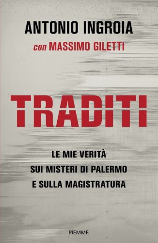 Traditi. Le mie verit&agrave; sui misteri di Palermo e sulla Magistratura