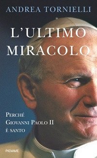 L'ultimo miracolo. Perch&eacute; Giovanni Paolo II &egrave; santo