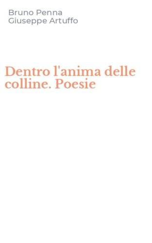 Dentro l'anima delle colline. Poesie