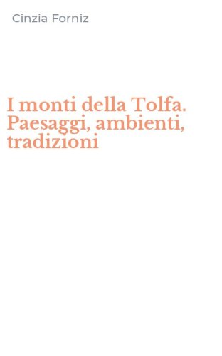 I monti della Tolfa. Paesaggi, ambienti, tradizioni