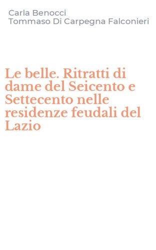 Le belle. Ritratti di dame del Seicento e Settecento nelle residenze feudali del Lazio