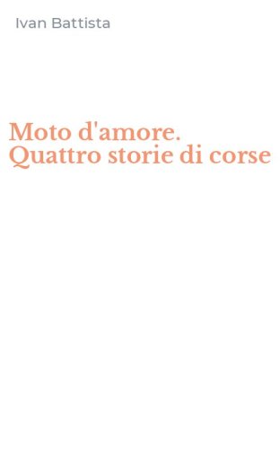 Moto d'amore. Quattro storie di corse