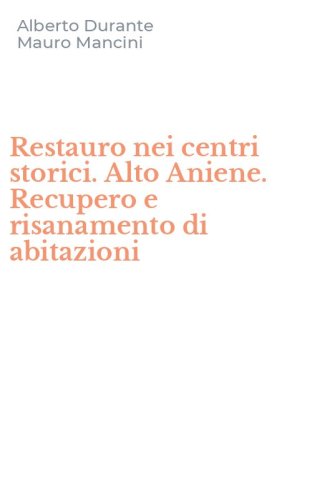 Restauro nei centri storici. Alto Aniene. Recupero e risanamento di abitazioni