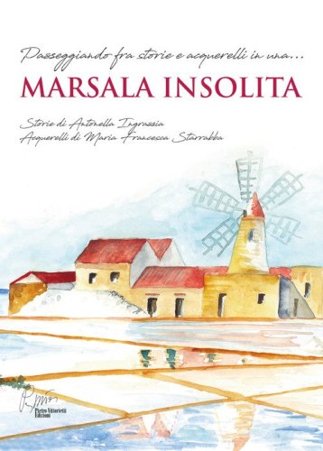 Marsala insolita. Passeggiando fra storie e acquerelli