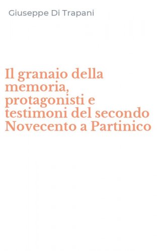 Il granaio della memoria, protagonisti e testimoni del secondo Novecento a Partinico