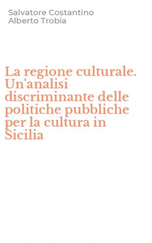 La regione culturale. Un'analisi discriminante delle politiche pubbliche per la cultura in Sicilia