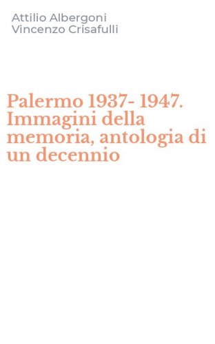 Palermo 1937-1947. Immagini della memoria, antologia di un decennio