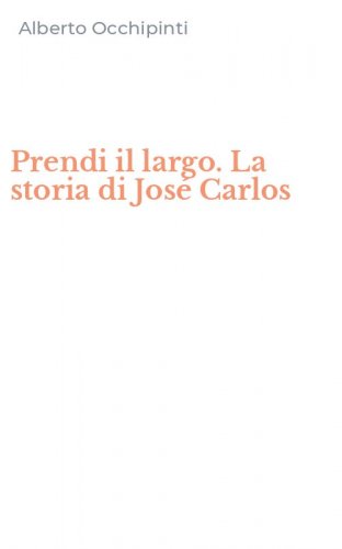 Prendi il largo. La storia di Jos&eacute; Carlos