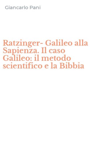 Ratzinger-Galileo alla Sapienza. Il caso Galileo: il metodo scientifico e la Bibbia