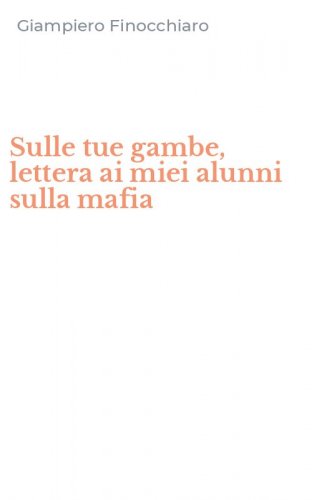 Sulle tue gambe, lettera ai miei alunni sulla mafia