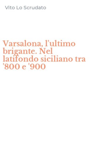 Varsalona, l'ultimo brigante. Nel latifondo siciliano tra '800 e '900