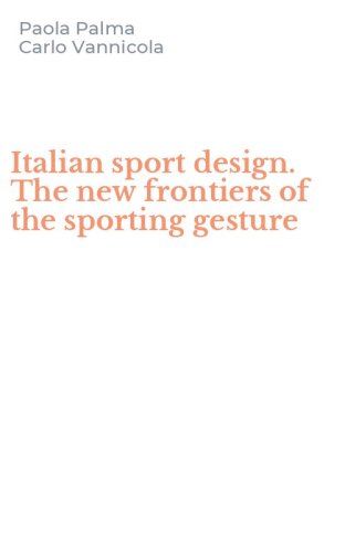 Italian sport design. The new frontiers of the sporting gesture