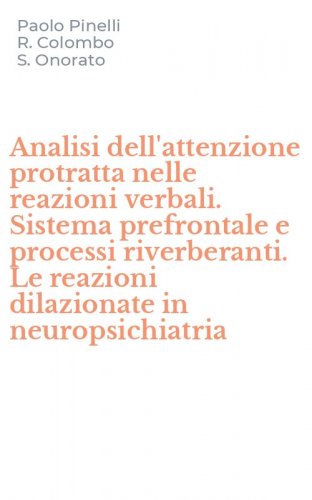 Analisi dell'attenzione protratta nelle reazioni verbali. Sistema prefrontale e processi riverberanti. Le reazioni dilazionate in neuropsichiatria