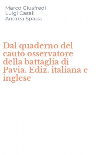 Dal quaderno del cauto osservatore della battaglia di Pavia. Ediz. italiana e inglese