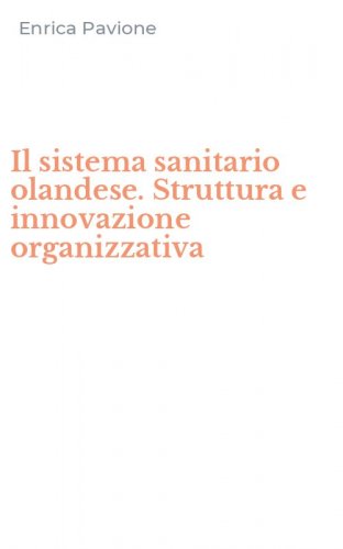 Il sistema sanitario olandese. Struttura e innovazione organizzativa