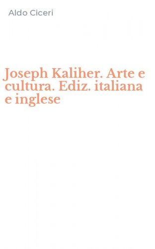Joseph Kaliher. Arte e cultura. Ediz. italiana e inglese