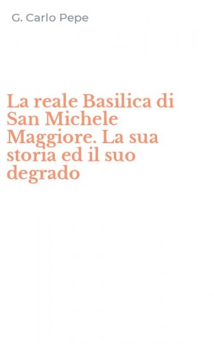 La reale Basilica di San Michele Maggiore. La sua storia ed il suo degrado