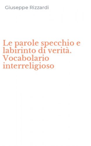 Le parole specchio e labirinto di verit&agrave;. Vocabolario interreligioso