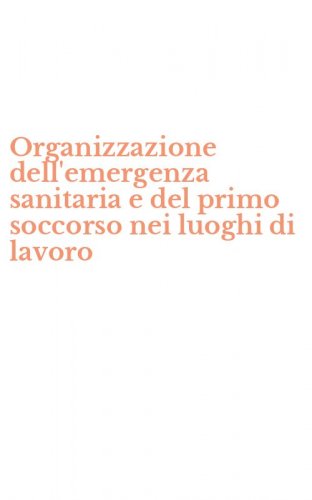 Organizzazione dell'emergenza sanitaria e del primo soccorso nei luoghi di lavoro