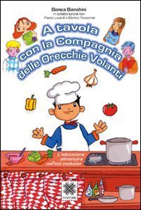 A tavola con la Compagnia delle Orecchie volanti. L'educazione alimentare nell'et&agrave; evolutiva